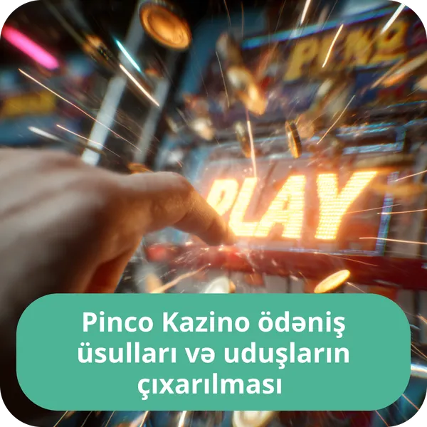 Pinco Kazino ödəniş üsulları və uduşların çıxarılması